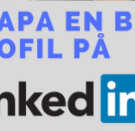 skapa en bra profil på linkedin